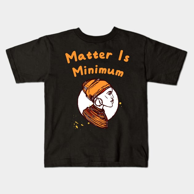 Matter Is Minimum Kids T-Shirt by rjstyle7